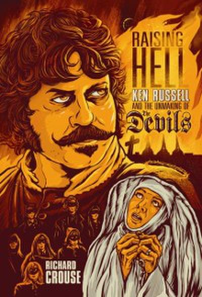 Raising Hell : Ken Russell and the Unmaking of The Devils