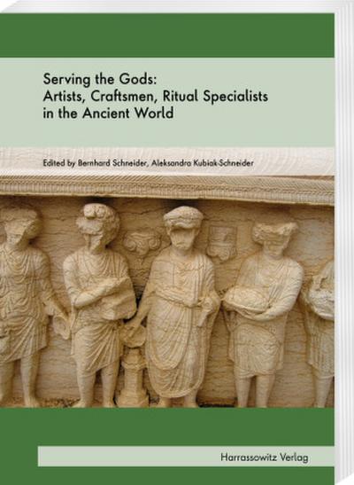 Serving the Gods: Artists, Craftsmen, Ritual Specialists in the Ancient World