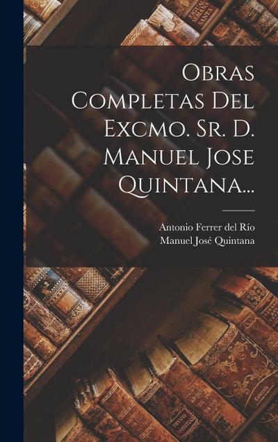 Obras Completas Del Excmo. Sr. D. Manuel Jose Quintana...
