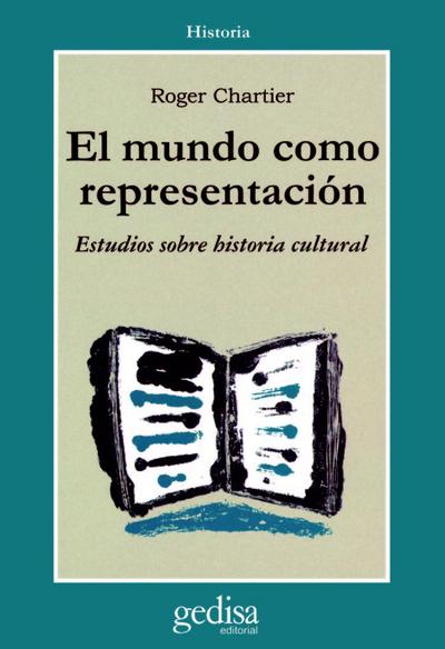 El mundo como representación : Historia cultural. Entre la práctica y la representación