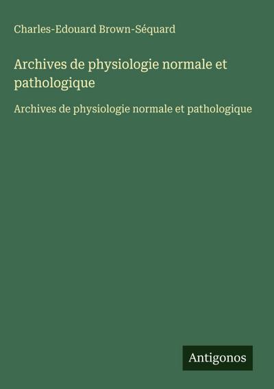 Archives de physiologie normale et pathologique