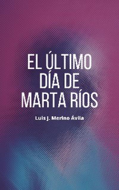 El último día de Marta Ríos