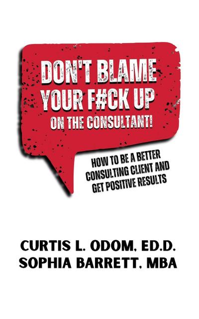 DON’T BLAME YOUR F#CK UP ON THE CONSULTANT!