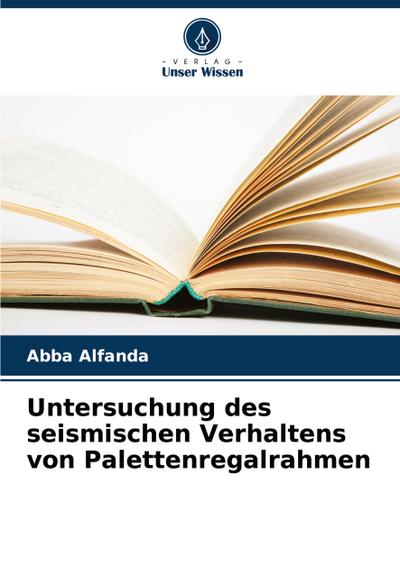 Untersuchung des seismischen Verhaltens von Palettenregalrahmen