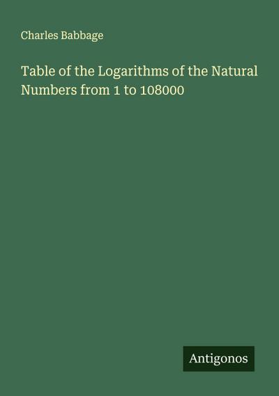 Table of the Logarithms of the Natural Numbers from 1 to 108000