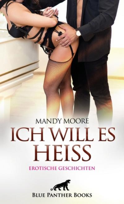 Ich will es heiß | 7 Geile erotische Geschichten