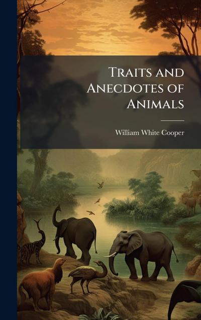 Traits and Anecdotes of Animals