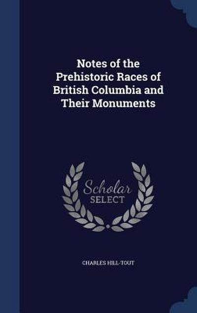 Notes of the Prehistoric Races of British Columbia and Their Monuments