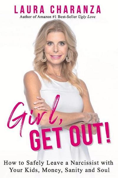 Girl, Get Out!: How to Leave a Narcissist and Keep Your Kids, Money, Sanity and Soul