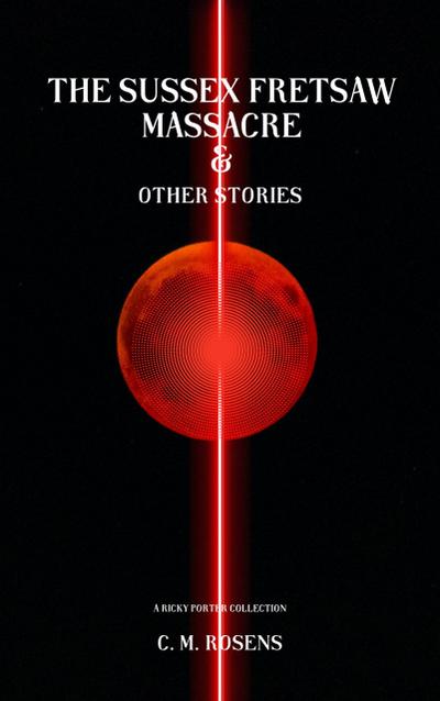 The Sussex Fretsaw Massacre and Other Stories (Pagham-on-Sea, #1.5)