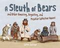 A Sleuth of Bears and Other Amusing, Beguiling, and Peculiar Collective Nouns