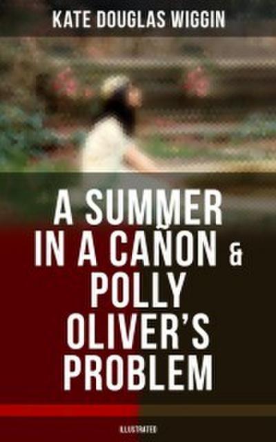 A SUMMER IN A CAÑON & POLLY OLIVER’S PROBLEM (Illustrated)