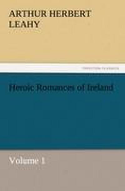 Heroic Romances of Ireland ¿ Volume 1