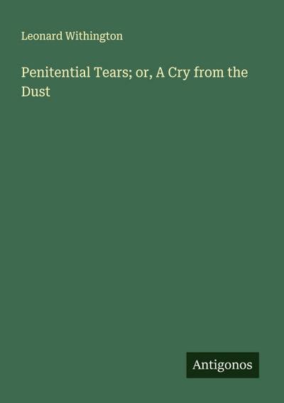Penitential Tears; or, A Cry from the Dust
