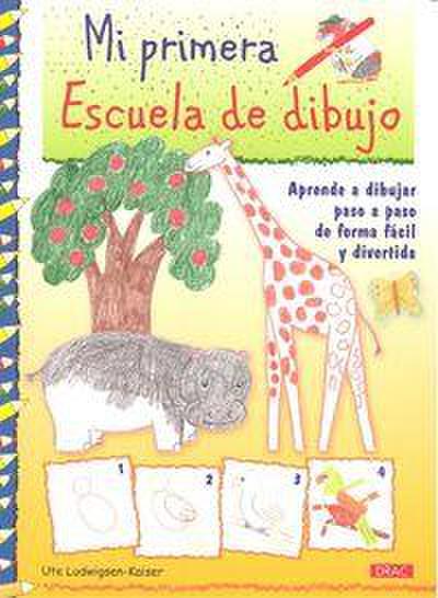 Mi primera escuela de dibujo : aprender a dibujar paso a paso de forma fácil y divertida