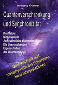 Quantenverschränkung und Synchronizität. Kraftfelder, Nichtlokalität, Außersinnliche Wahrnehmungen. Die überraschenden Eigenschaften der Quantenphysik.