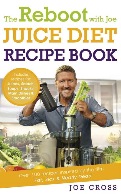 The Reboot with Joe Juice Diet Recipe Book: Over 100 recipes inspired by the film ’Fat, Sick & Nearly Dead’