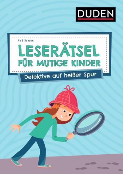 Leserätsel für mutige Kinder - Detektive auf heißer Spur - ab 6 Jahren