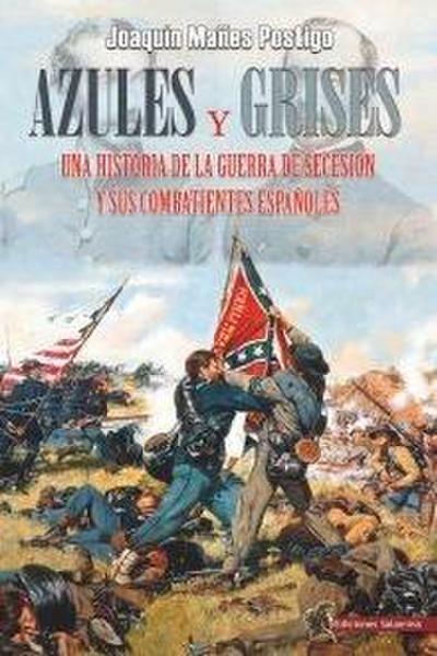 Azules y grises : una historia de la Guerra de Secesión y sus combatientes españoles