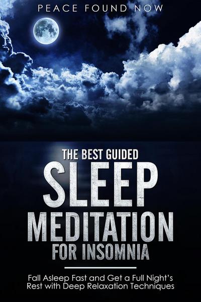 The Best Guided Sleep Meditation for Insomnia: Fall Asleep Fast and Get a Full Night’s Rest with Deep Relaxation Techniques