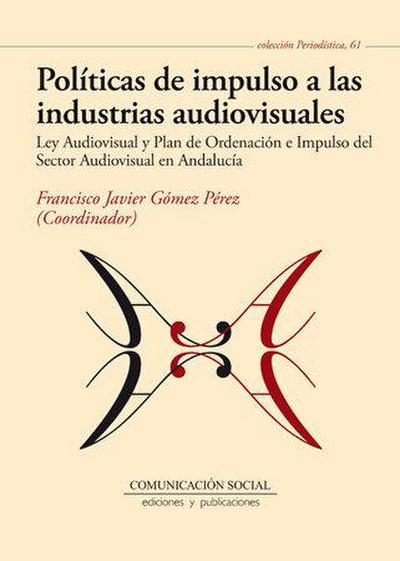 Políticas de impulso a las industrias audiovisuales : Ley audiovisual y plan de ordenación e impulso del sector audiovisual en Andalucía