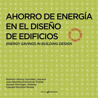 Ahorro y energía en el diseño de edificios : problemas resueltos de ahorro de energía = Energy savings in building desing : solved excercises on energy savings