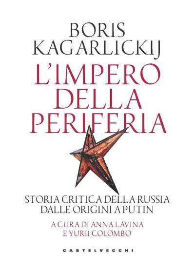 L’ impero della periferia. Storia critica della Russia dalle origini a Putin