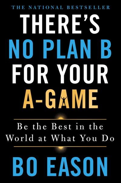 There’s No Plan B for Your A-Game