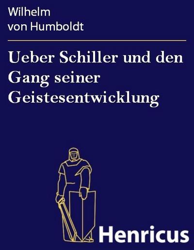 Ueber Schiller und den Gang seiner Geistesentwicklung