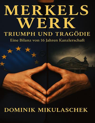 Merkels Werk - Triumph und Tragödie