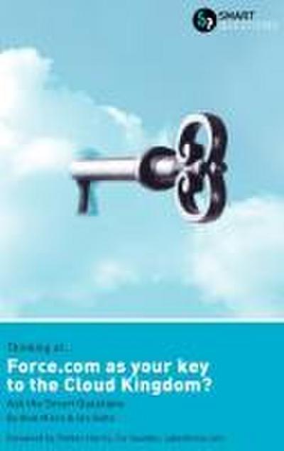 Thinking of... Force.com as the key to the Cloud Kingdom? Ask the Smart Questions