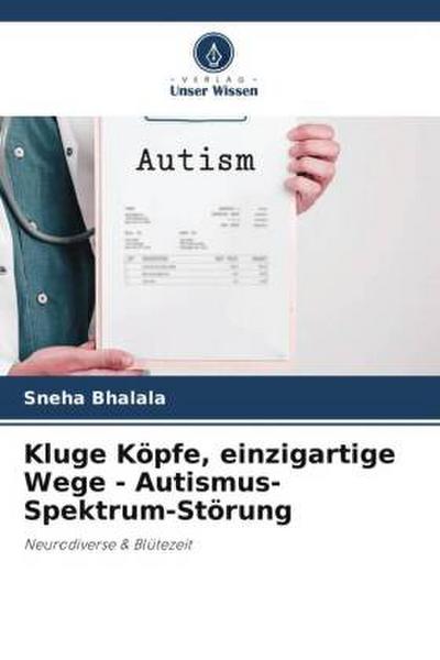 Kluge Köpfe, einzigartige Wege - Autismus-Spektrum-Störung