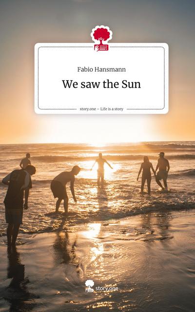 We saw the Sun. Life is a Story - story.one
