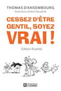 Cessez d’être gentil soyez vrai! Édition illustrée