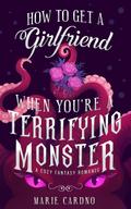 How to Get a Girlfriend (When You’re a Terrifying Monster)