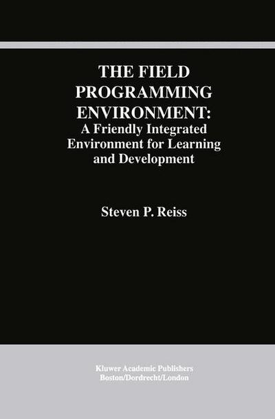 The Field Programming Environment: A Friendly Integrated Environment for Learning and Development