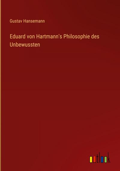 Eduard von Hartmann’s Philosophie des Unbewussten