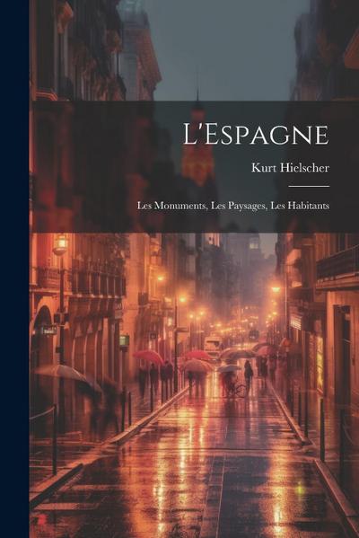 L’Espagne; les monuments, les paysages, les habitants