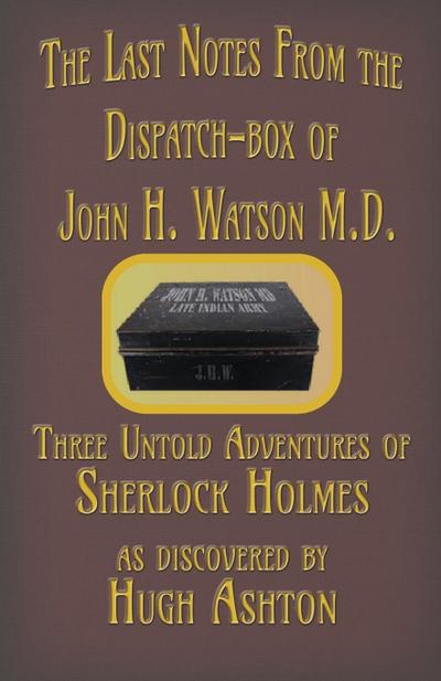 The Last Notes From the Dispatch-box of John H. Watson M.D.