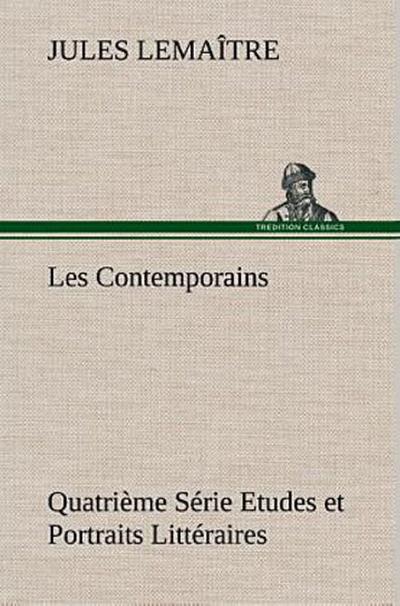 Les Contemporains, Quatrième Série Etudes et Portraits Littéraires
