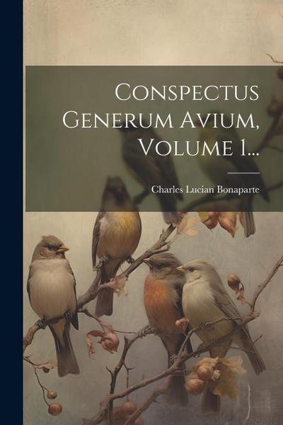Conspectus Generum Avium, Volume 1...