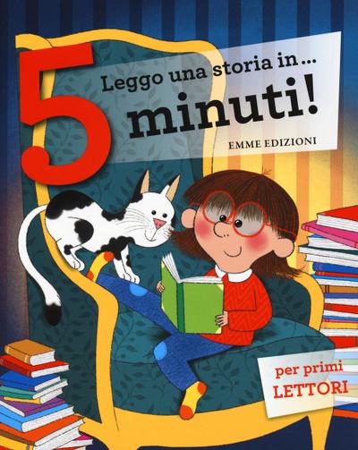 Leggo una storia in ...5 minuti: Rex tirannosauro-La scuola dei vampiri-L’ippopotamo impara a nuotare-Il cavallino a dondolo-Il nido nelle scarpe-Arturo e il drago-Una sposa per il cavaliere-T-rex va a scuola
