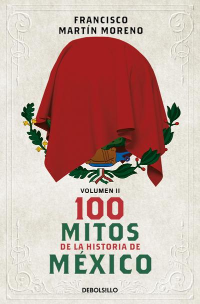 100 Mitos de la Historia de México 2 / 100 Myths in the History of Mexico. Volume 2