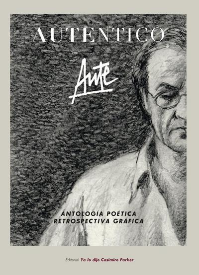 Auténtico : antología poética & retrospectiva gráfica