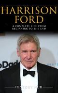 Harrison Ford: A Complete Life from Beginning to the End