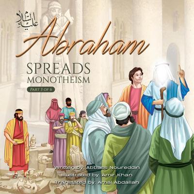 Abraham (as) Spreads Monotheism
