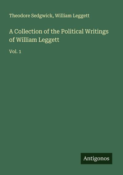 A Collection of the Political Writings of William Leggett