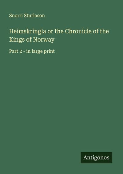 Heimskringla or the Chronicle of the Kings of Norway