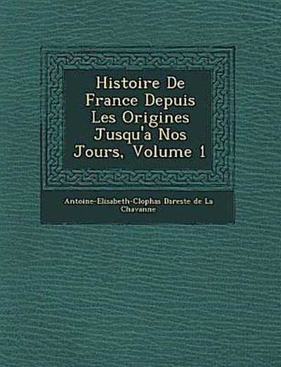 Histoire de France Depuis Les Origines Jusqu’a Nos Jours, Volume 1
