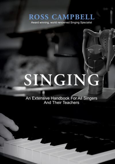 SINGING - AN EXTENSIVE HANDBOOK FOR ALL SINGERS AND THEIR TEACHERS